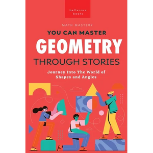 Geometry Through Stories: You Can Master Geometry - Paperback