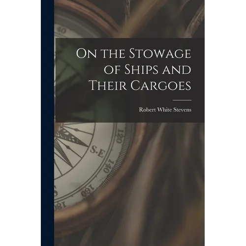 On the Stowage of Ships and Their Cargoes