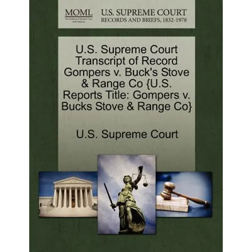 U.S. Supreme Court Transcript of Record Gompers v. Buck's Stove & Range Co {U.S. Reports Title: Gompers v. Bucks Stove & Range Co}