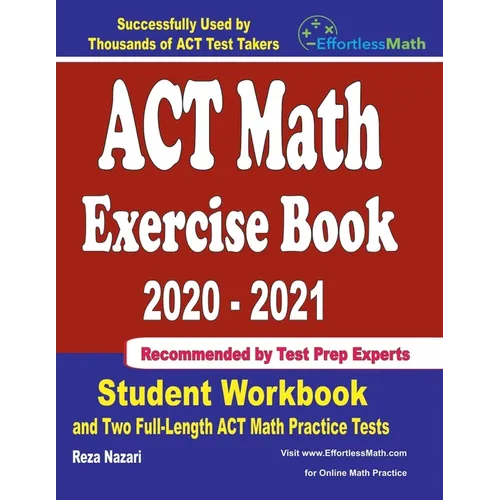 ACT Math Exercise Book 2020-2021: Student Workbook and Two Full-Length ACT Math Practice Tests