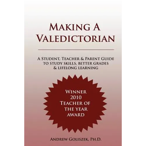 Making a Valedictorian: A Student, Teacher and Parent Guide to Study Skills, Better Grades & Lifelong Learning