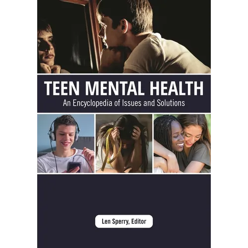 Teen Mental Health: An Encyclopedia of Issues and Solutions