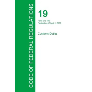 Code of Federal Regulations Title 19, Volume 1, April 1, 2015 - Paperback
