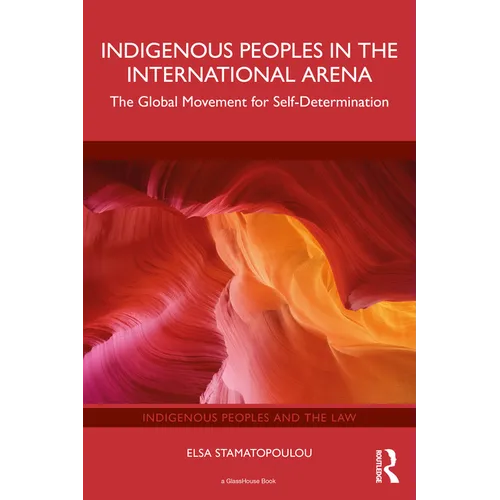 Indigenous Peoples in the International Arena: The Global Movement for Self-Determination