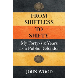 From Shiftless to Shifty: My Forty-six Years as a Public Defender - Paperback
