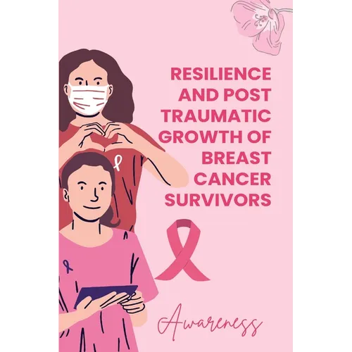 Resilience and Posttraumatic Growth of Breast Cancer Survivors