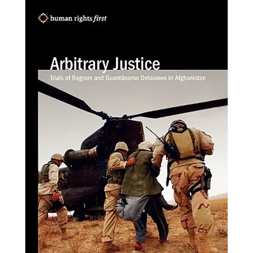 Arbitrary Justice: Trial Of Guantanamo And Bagram Detainees In Afghanistan