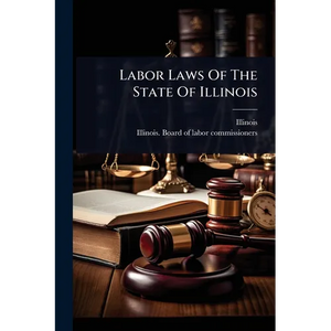Labor Laws Of The State Of Illinois - Paperback