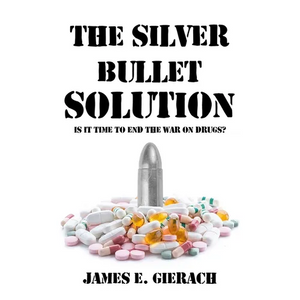 Silver Bullet Solution: Is It Time to End the War on Drugs? - Paperback