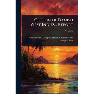 Cession of Danish West Indies... Report - Paperback