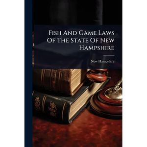 Fish And Game Laws Of The State Of New Hampshire - Paperback