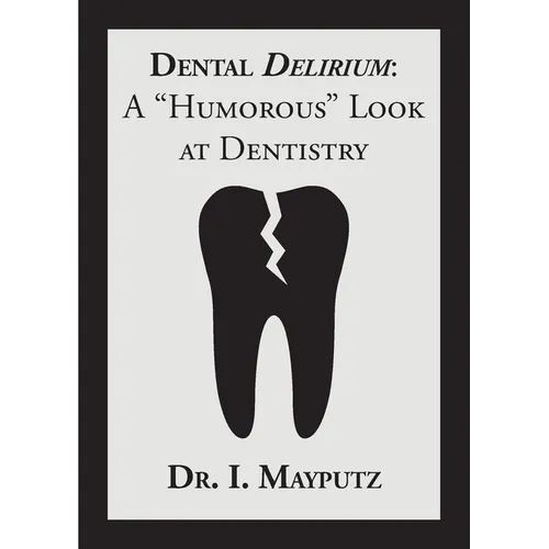 Dental Delirium: A "Humorous" Look at Dentistry