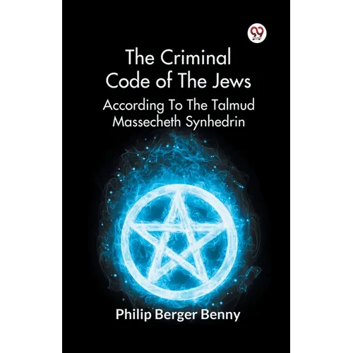 The Criminal Code Of The Jews According To The Talmud Massecheth Synhedrin