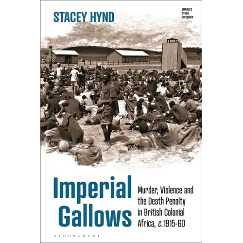 Imperial Gallows: Murder, Violence and the Death Penalty in British Colonial Africa, c.1915-60
