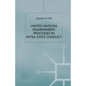 United Nations Disarmament Processes in Intra-State Conflict - Paperback