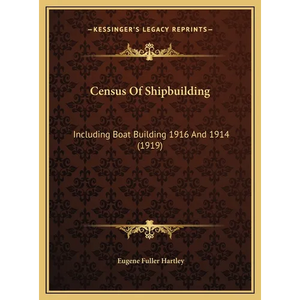 Census Of Shipbuilding: Including Boat Building 1916 And 1914 (1919) - Hardcover