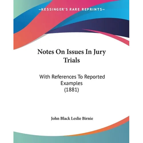 Notes On Issues In Jury Trials: With References To Reported Examples (1881)