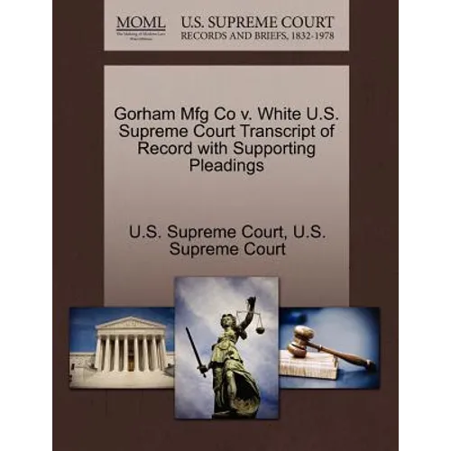 Gorham Mfg Co V. White U.S. Supreme Court Transcript of Record with Supporting Pleadings