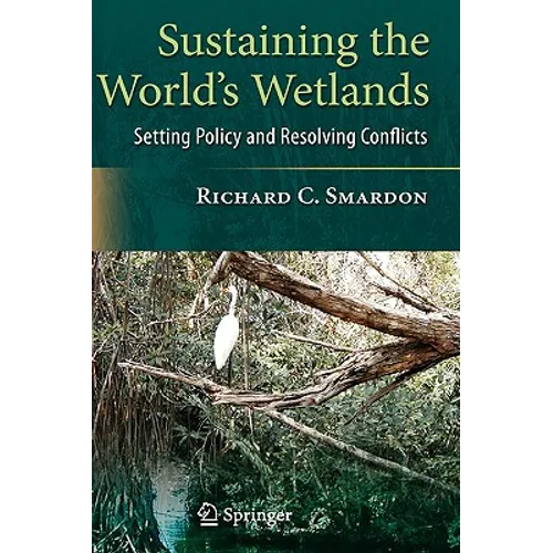 Sustaining the World's Wetlands: Setting Policy and Resolving Conflicts