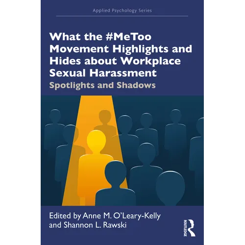 What the #MeToo Movement Highlights and Hides about Workplace Sexual Harassment: Spotlights and Shadows
