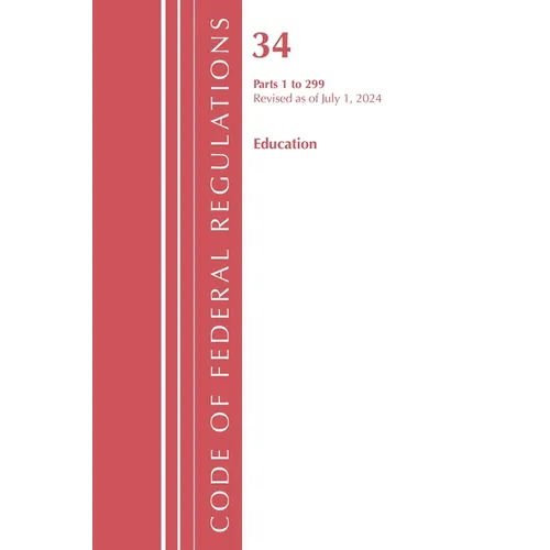 Code of Federal Regulations, Title 34 Education 1-299, Revised as of July 1, 2024