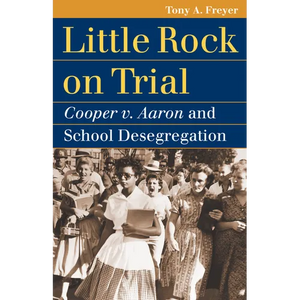 Little Rock on Trial: Cooper v. Aaron and School Desegregation - Paperback