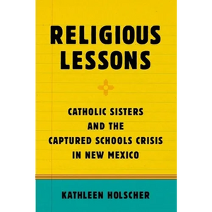 Religious Lessons: Catholic Sisters and the Captured Schools Crisis in New Mexico - Paperback