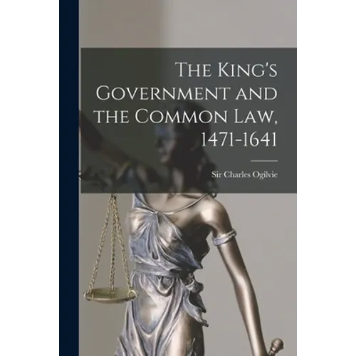 The King's Government and the Common Law, 1471-1641