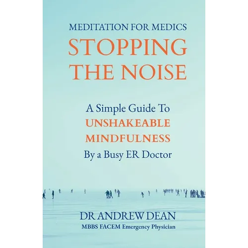 Meditation For Medics: A Simple Guide to Unshakeable Mindfulness by a Busy ER Doctor