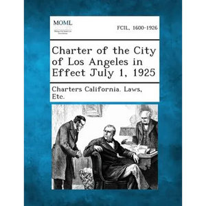 Charter of the City of Los Angeles in Effect July 1, 1925 - Paperback