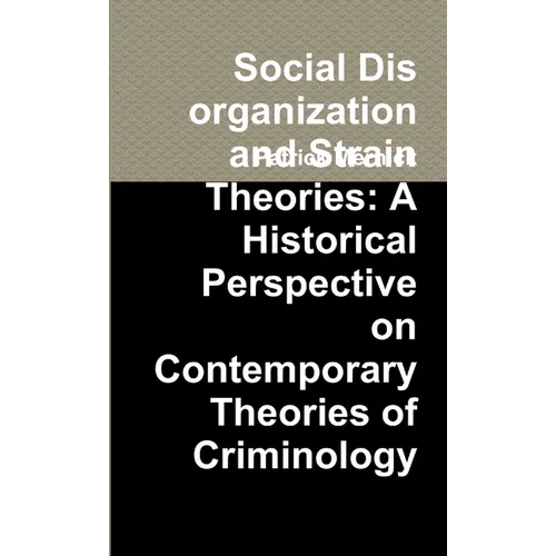 Social Disorganization and Strain Theories: A Historical Perspective on Contemporary Theories of Criminology