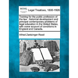 Training for the public profession of the law: historical development and principal contemporary problems of legal education in the United States, wit - Paperback