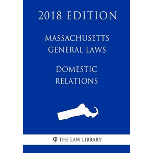 Massachusetts General Laws - Domestic Relations (2018 Edition) - Paperback