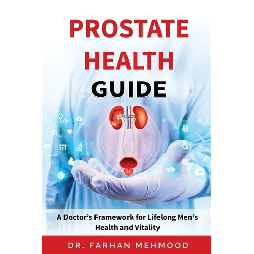 Prostate Health Guide: A Doctor's Framework for Lifelong Men's Health and Vitality