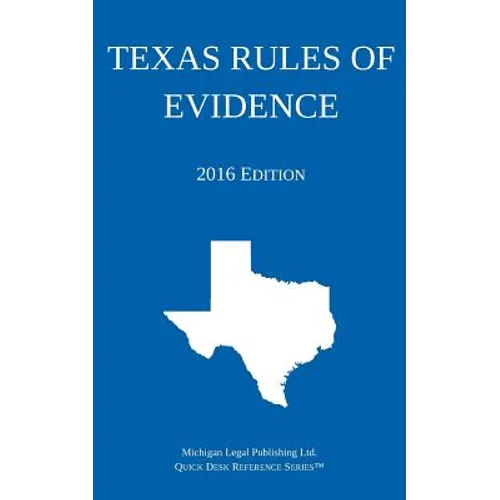 Texas Rules of Evidence; 2016 Edition