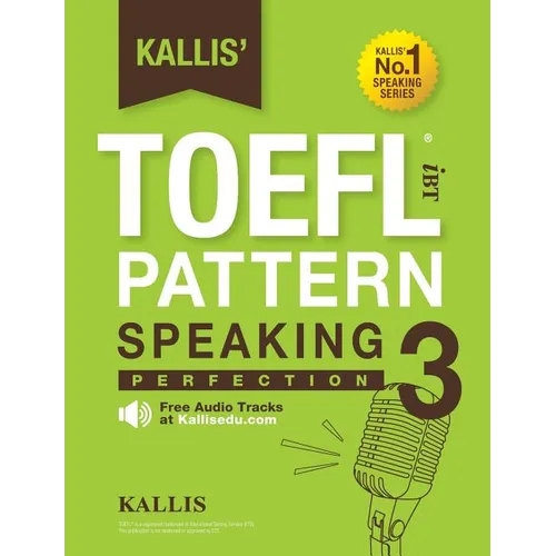 Kallis' TOEFL iBT Pattern Speaking 3: Perfection (College Test Prep 2016 + Study Guide Book + Practice Test + Skill Building - TOEFL iBT 2016)