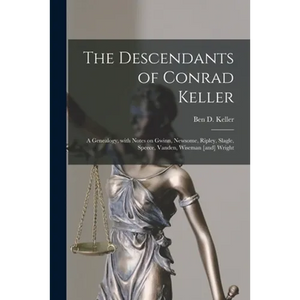 The Descendants of Conrad Keller; a Genealogy, With Notes on Gwinn, Newsome, Ripley, Slagle, Speece, Vanden, Wiseman [and] Wright - Paperback