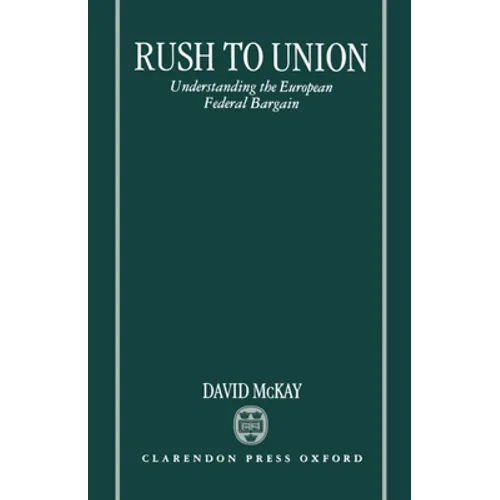 Rush to Union: Understanding the European Federal Bargain