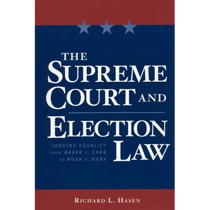 The Supreme Court and Election Law: Judging Equality from Baker v. Carr to Bush v. Gore - Hardcover