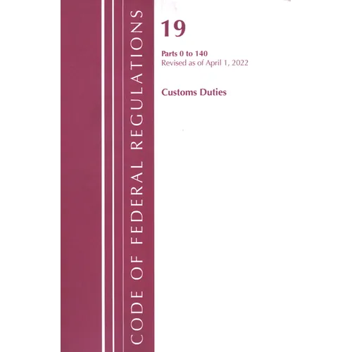 Code of Federal Regulations, Title 19 Customs Duties 0-140, 2022