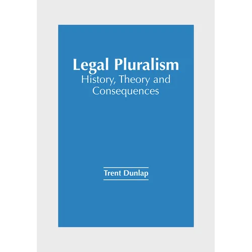 Legal Pluralism: History, Theory and Consequences