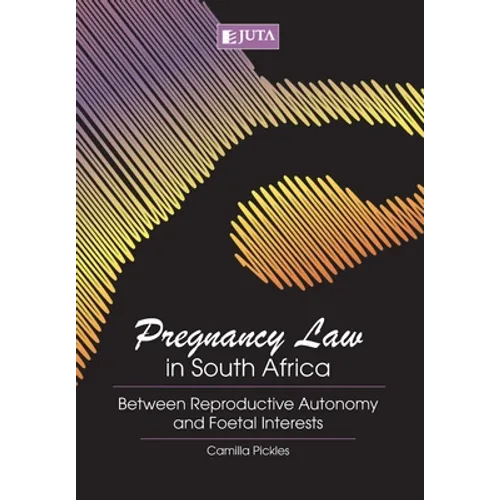 Pregnancy Law in South Africa: Between Reproductive Autonomy and Foetal Interests