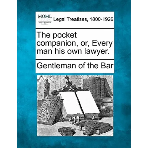 The Pocket Companion, Or, Every Man His Own Lawyer.
