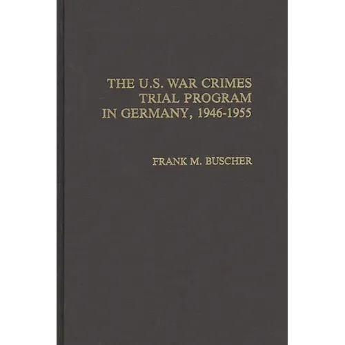 The U.S. War Crimes Trial Program in Germany, 1946-1955