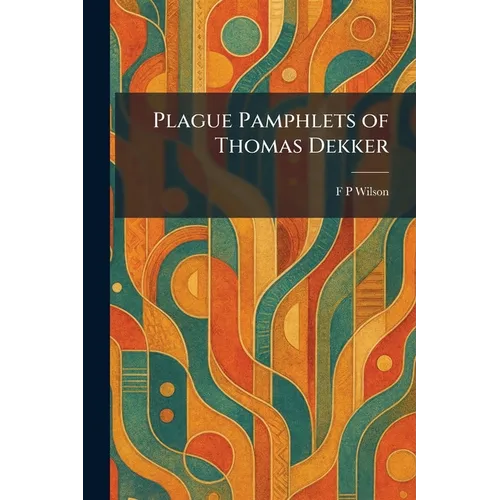 Plague Pamphlets of Thomas Dekker