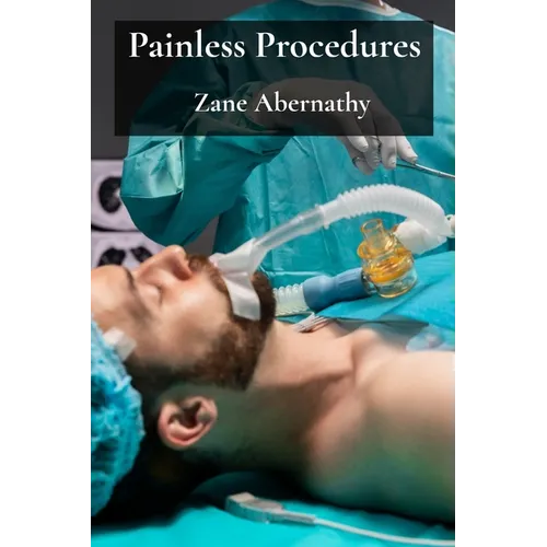 Painless Procedures: Exploring Minimally Invasive Anesthesia And Sedation Methods