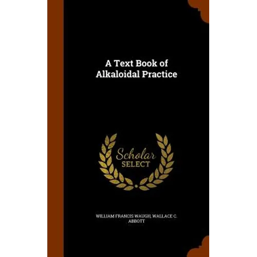 A Text Book of Alkaloidal Practice