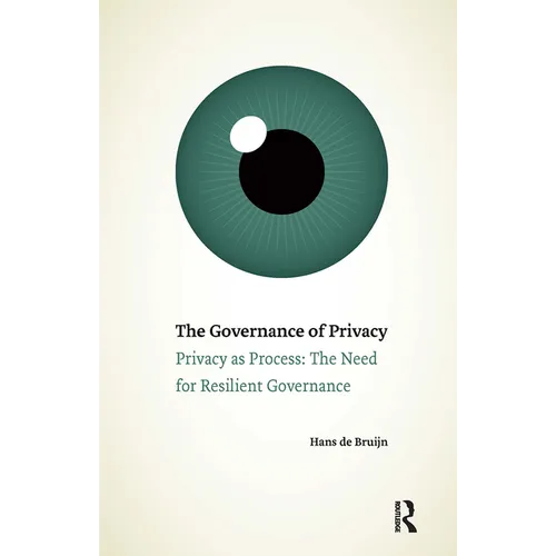 The Governance of Privacy: Privacy as Process: The Need for Resilient Governance
