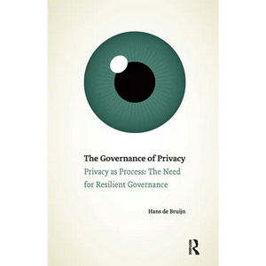 The Governance of Privacy: Privacy as Process: The Need for Resilient Governance - Paperback