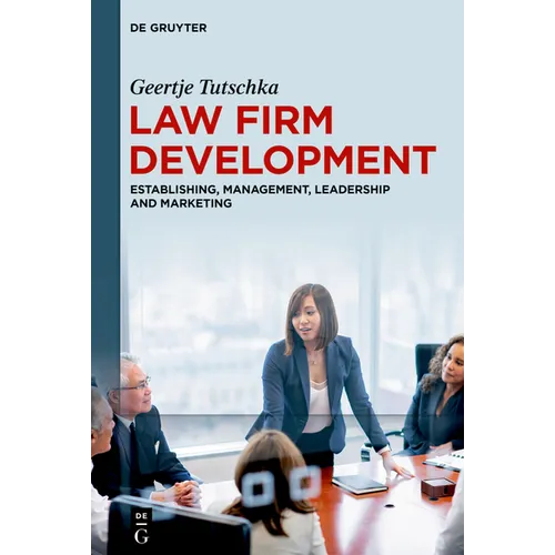 Law Firm Development: Establishing, Management, Leadership and Marketing